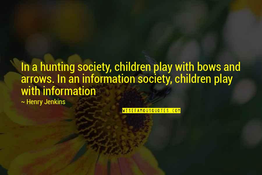 Piraeus Press Quotes By Henry Jenkins: In a hunting society, children play with bows Piraeus Press Quotes By Henry Jenkins: In a hunting society, children play with bows