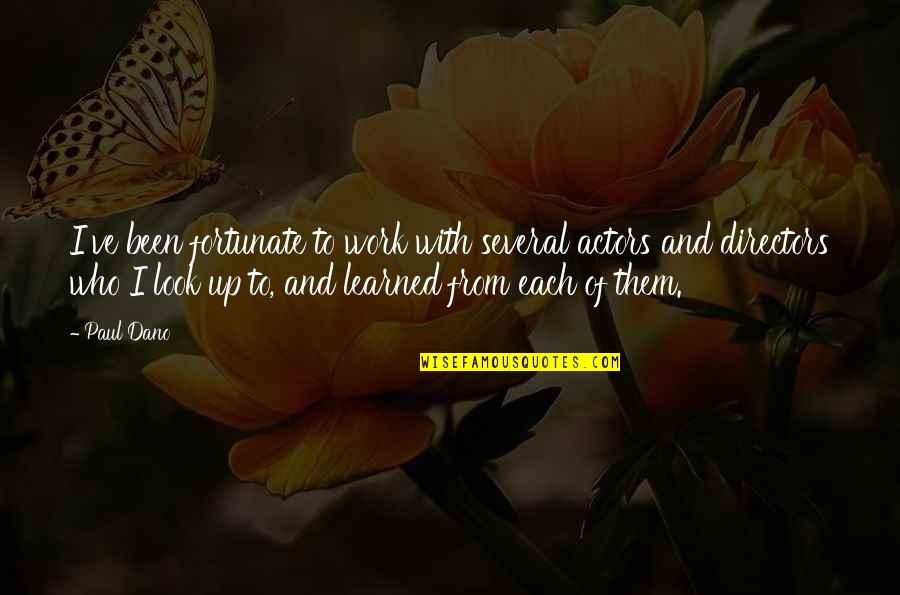 Piramal Swasthya Quotes By Paul Dano: I've been fortunate to work with several actors Piramal Swasthya Quotes By Paul Dano: I've been fortunate to work with several actors