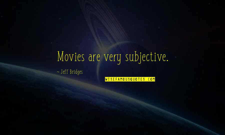Piramide Hexagonal Quotes By Jeff Bridges: Movies are very subjective.