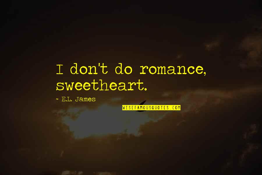 Piramit Oyun Quotes By E.L. James: I don't do romance, sweetheart.