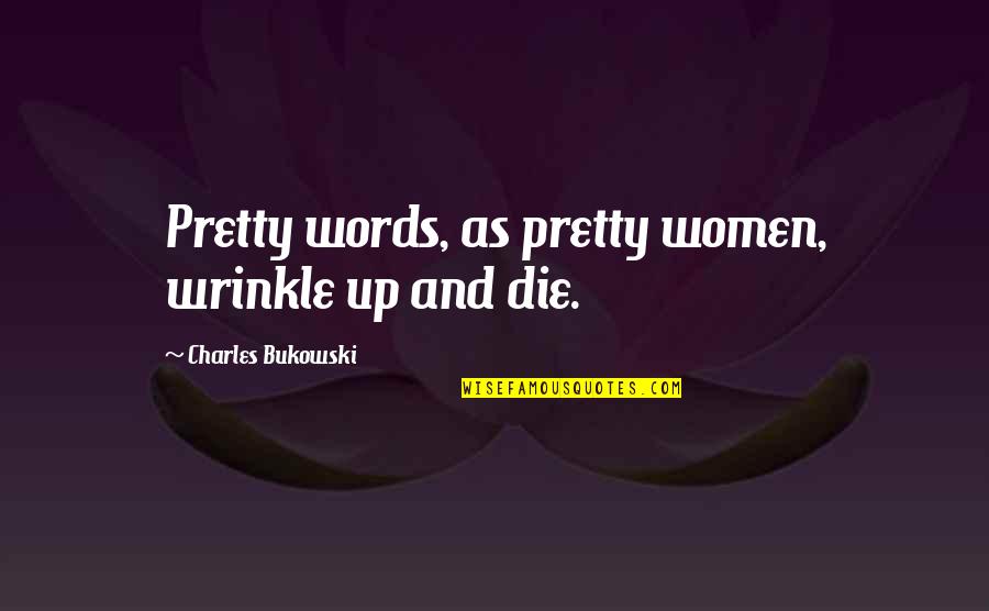 Pirandello Crossword Quotes By Charles Bukowski: Pretty words, as pretty women, wrinkle up and