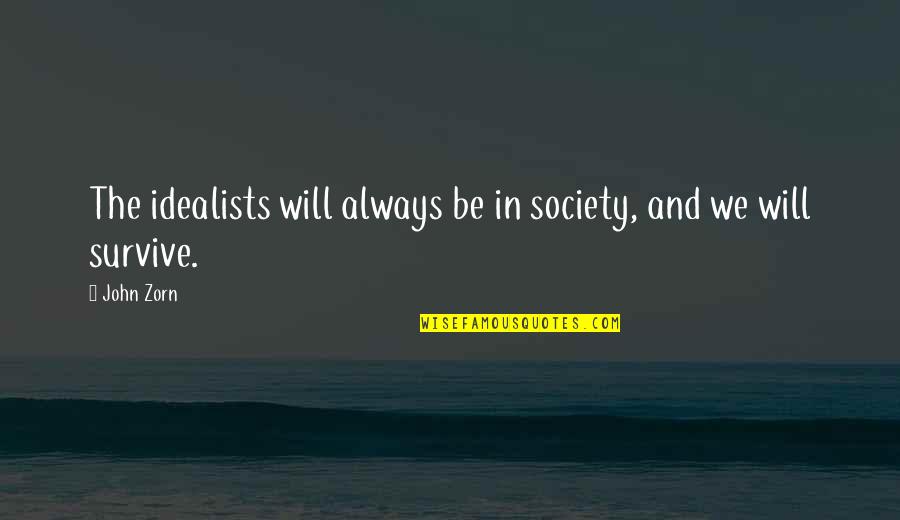 Pirandello Crossword Quotes By John Zorn: The idealists will always be in society, and