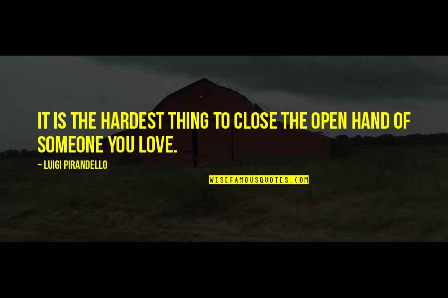 Pirandello Quotes By Luigi Pirandello: It is the hardest thing to close the