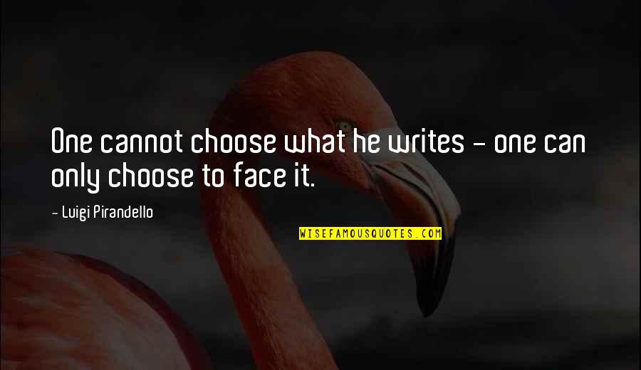 Pirandello Quotes By Luigi Pirandello: One cannot choose what he writes - one