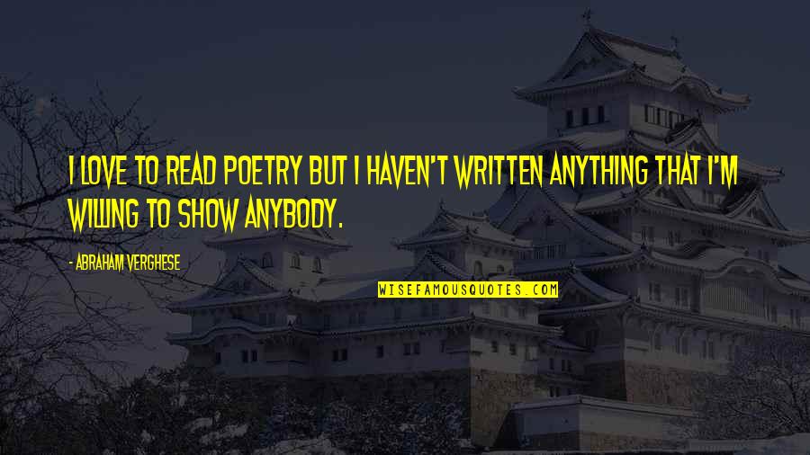 Pirandello Uno Quotes By Abraham Verghese: I love to read poetry but I haven't
