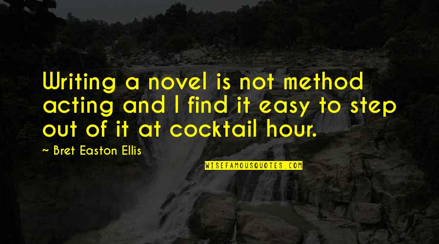 Piranesi Book Quotes By Bret Easton Ellis: Writing a novel is not method acting and