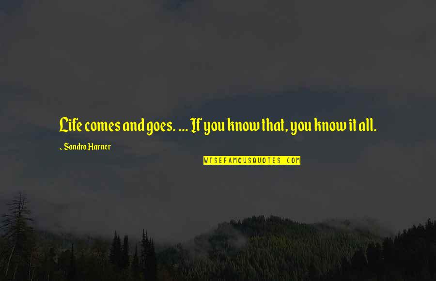 Pirang Miranda Quotes By Sandra Harner: Life comes and goes. ... If you know Pirang Miranda Quotes By Sandra Harner: Life comes and goes. ... If you know