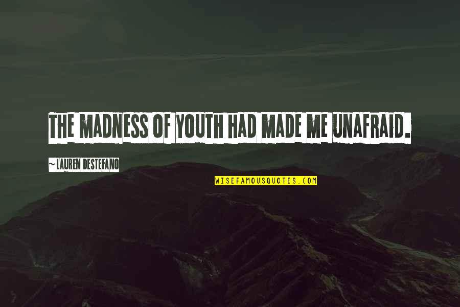 Piranha 3d Quotes By Lauren DeStefano: The madness of youth had made me unafraid.