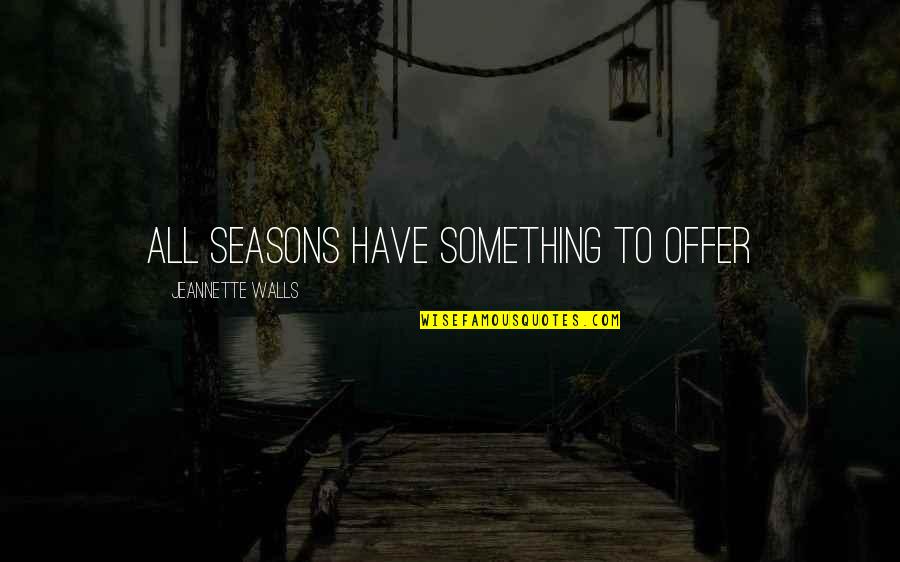 Pirasteh Artist Quotes By Jeannette Walls: All seasons have something to offer