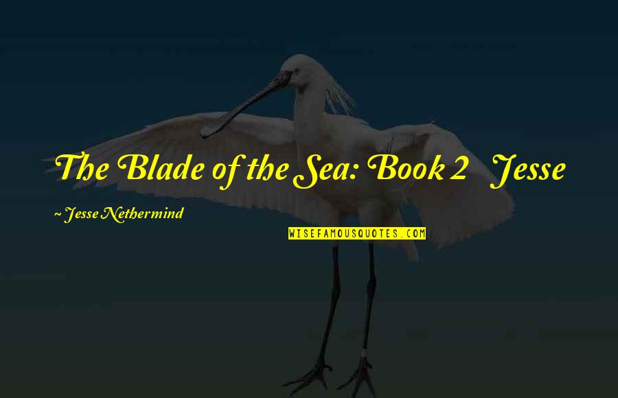 Pirata Tuga Quotes By Jesse Nethermind: The Blade of the Sea: Book 2 Jesse Pirata Tuga Quotes By Jesse Nethermind: The Blade of the Sea: Book 2 Jesse