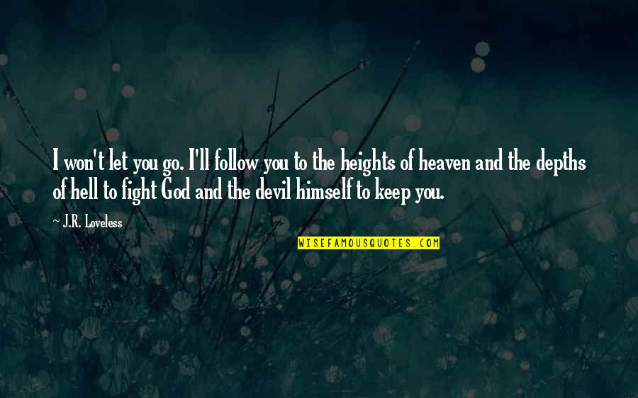 Piratage Quotes By J.R. Loveless: I won't let you go. I'll follow you