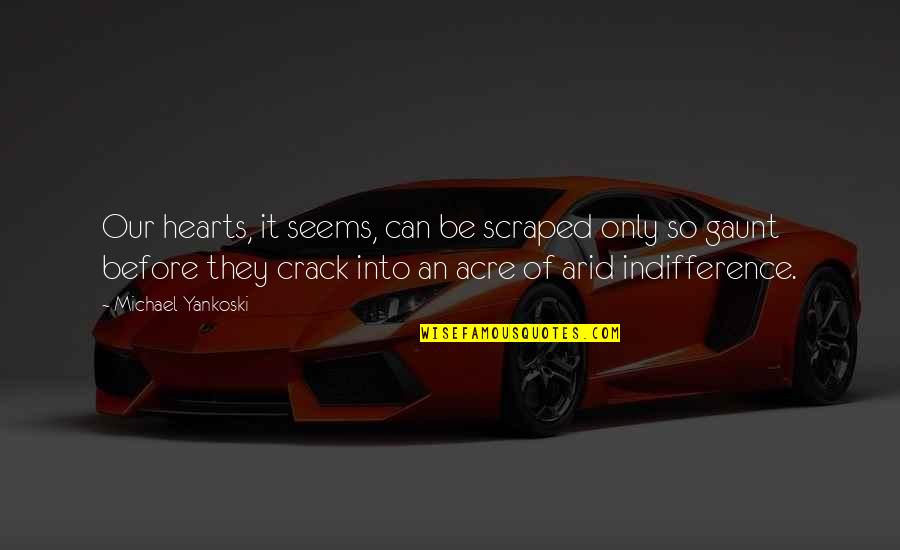 Piratage Quotes By Michael Yankoski: Our hearts, it seems, can be scraped only Piratage Quotes By Michael Yankoski: Our hearts, it seems, can be scraped only
