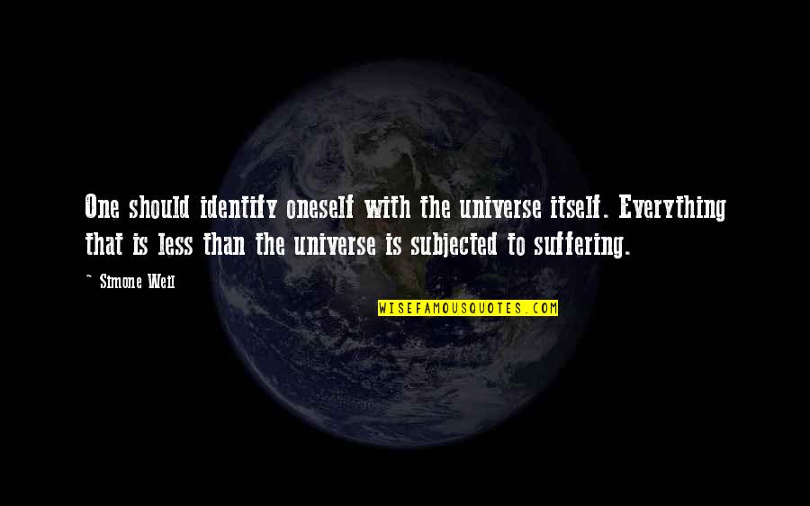 Piratage Quotes By Simone Weil: One should identify oneself with the universe itself. Piratage Quotes By Simone Weil: One should identify oneself with the universe itself.