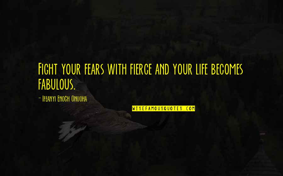Piratas Del Caribe 2 Quotes By Ifeanyi Enoch Onuoha: Fight your fears with fierce and your life Piratas Del Caribe 2 Quotes By Ifeanyi Enoch Onuoha: Fight your fears with fierce and your life