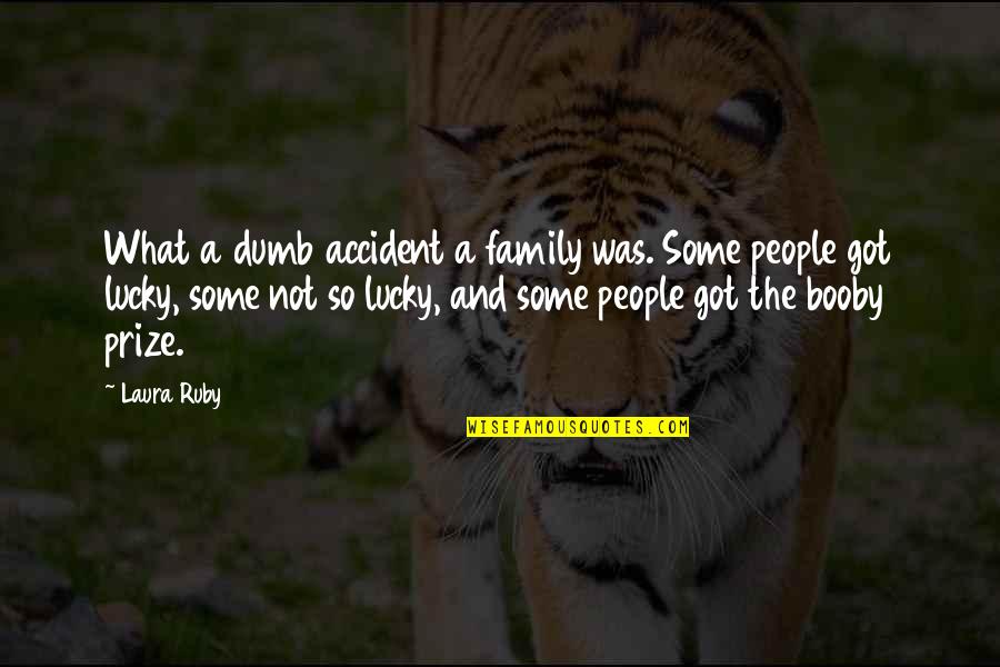 Piratas Del Caribe 3 Quotes By Laura Ruby: What a dumb accident a family was. Some