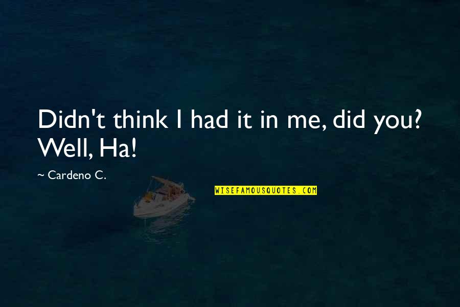 Piratas Do Caribe Quotes By Cardeno C.: Didn't think I had it in me, did Piratas Do Caribe Quotes By Cardeno C.: Didn't think I had it in me, did