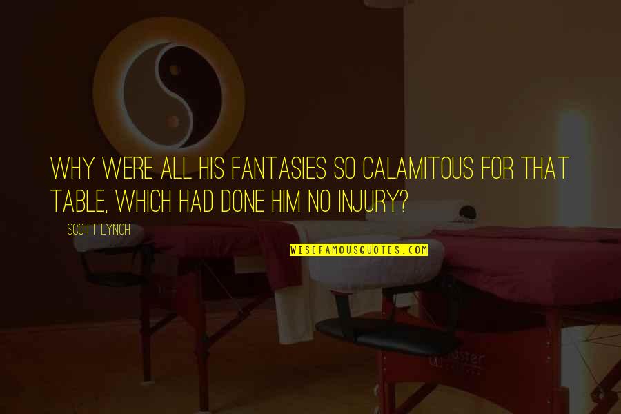 Piratas Do Caribe Quotes By Scott Lynch: Why were all his fantasies so calamitous for Piratas Do Caribe Quotes By Scott Lynch: Why were all his fantasies so calamitous for