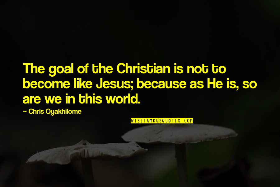 Pirate And Rum Quotes By Chris Oyakhilome: The goal of the Christian is not to