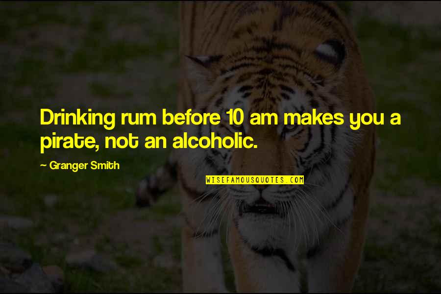 Pirate And Rum Quotes By Granger Smith: Drinking rum before 10 am makes you a