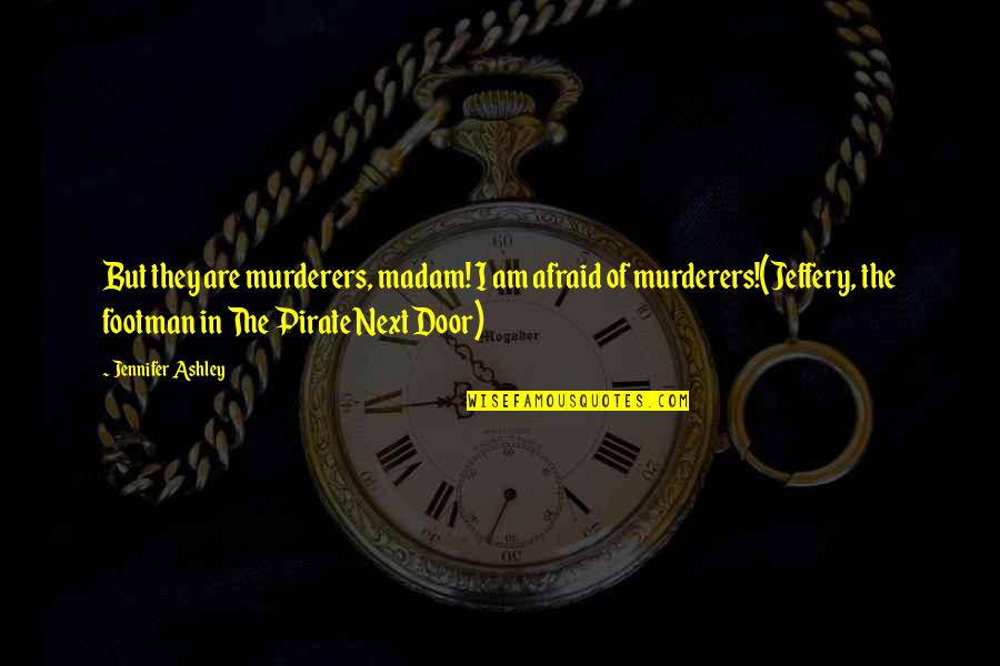 Pirate Humor Quotes By Jennifer Ashley: But they are murderers, madam! I am afraid