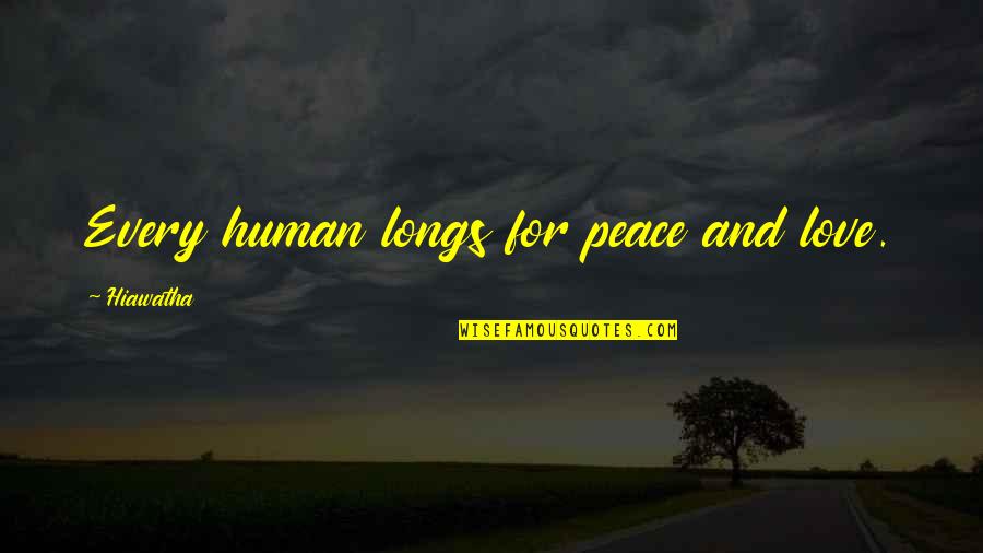 Pirate Latitudes Quotes By Hiawatha: Every human longs for peace and love. Pirate Latitudes Quotes By Hiawatha: Every human longs for peace and love.