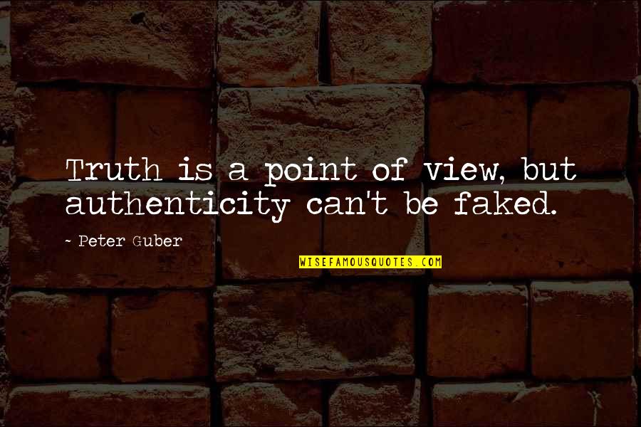 Pirate Map Quotes By Peter Guber: Truth is a point of view, but authenticity