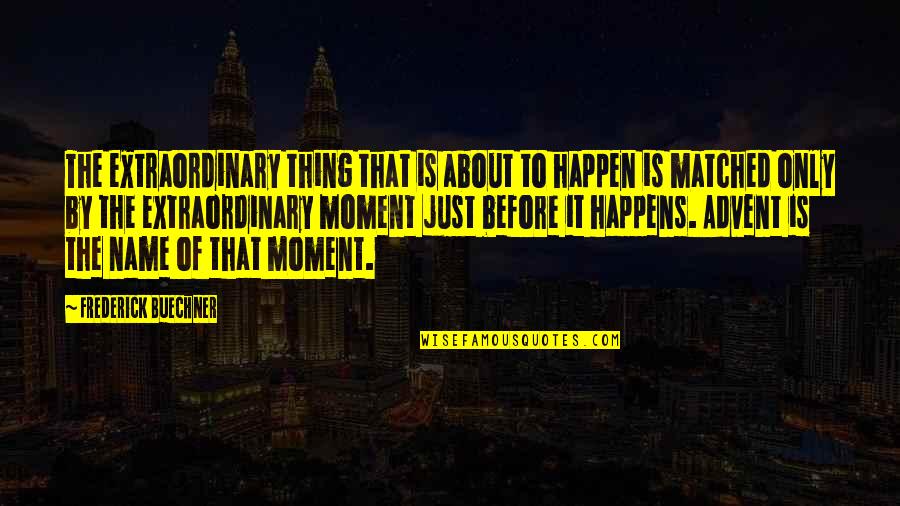 Pirate Of Caribbean Quotes By Frederick Buechner: The extraordinary thing that is about to happen Pirate Of Caribbean Quotes By Frederick Buechner: The extraordinary thing that is about to happen