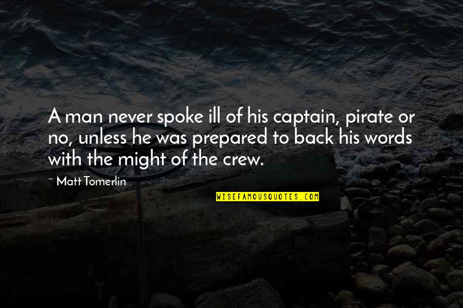 Pirate Words And Quotes By Matt Tomerlin: A man never spoke ill of his captain, Pirate Words And Quotes By Matt Tomerlin: A man never spoke ill of his captain,