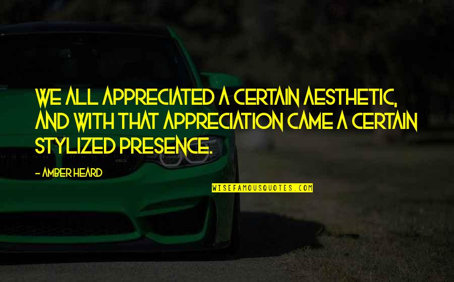 Pirated Sites Quotes By Amber Heard: We all appreciated a certain aesthetic, and with Pirated Sites Quotes By Amber Heard: We all appreciated a certain aesthetic, and with