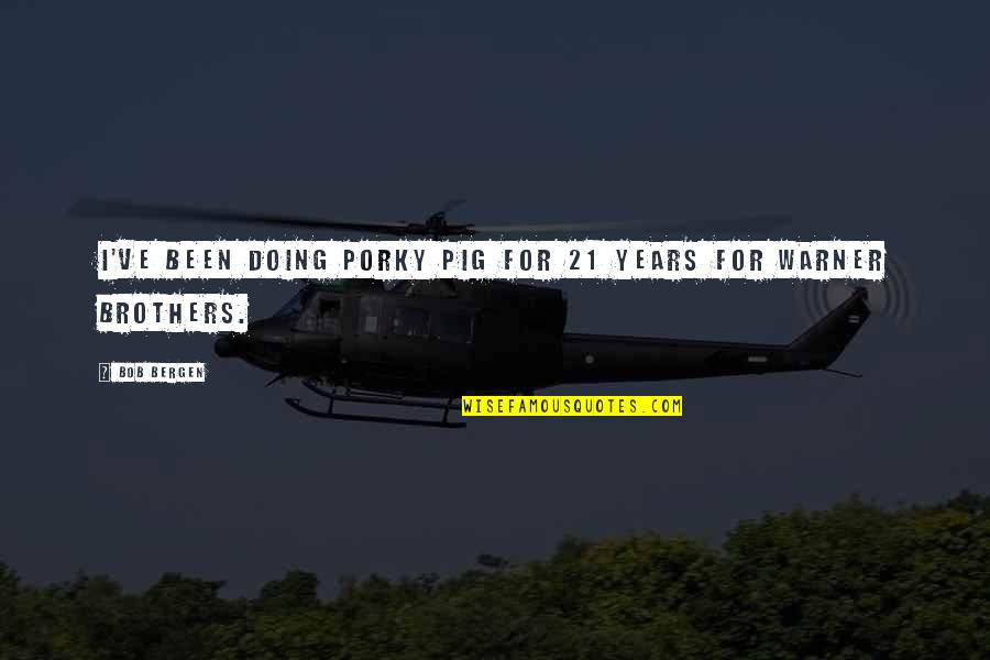 Pirateria Definicion Quotes By Bob Bergen: I've been doing Porky Pig for 21 years