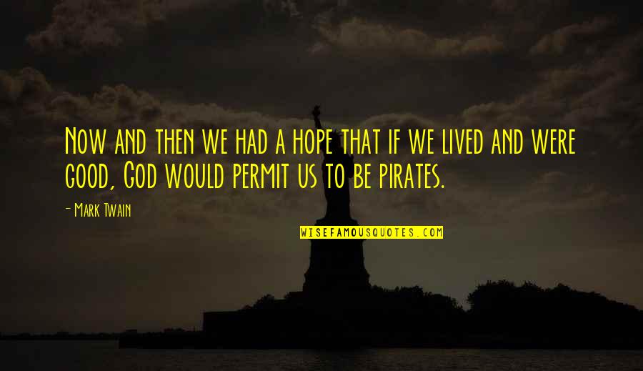 Pirates Life Quotes By Mark Twain: Now and then we had a hope that