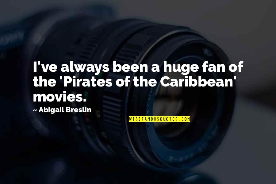 Pirates Of Caribbean Quotes By Abigail Breslin: I've always been a huge fan of the Pirates Of Caribbean Quotes By Abigail Breslin: I've always been a huge fan of the
