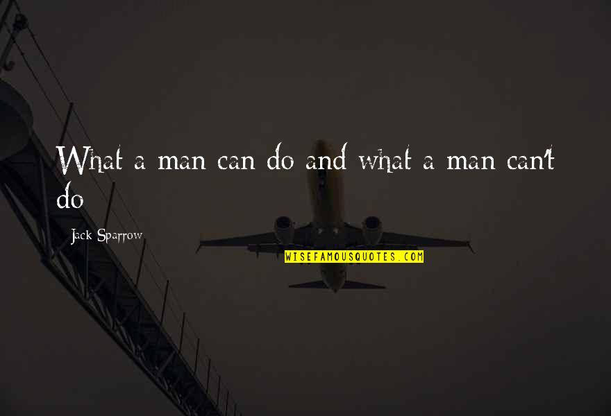 Pirates Of Caribbean Quotes By Jack Sparrow: What a man can do and what a Pirates Of Caribbean Quotes By Jack Sparrow: What a man can do and what a