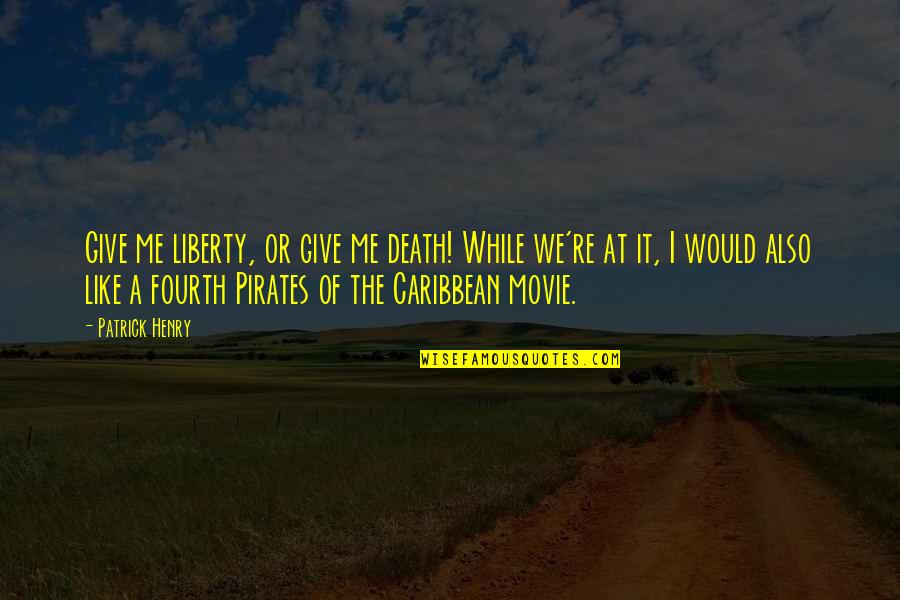 Pirates Of Caribbean Quotes By Patrick Henry: Give me liberty, or give me death! While