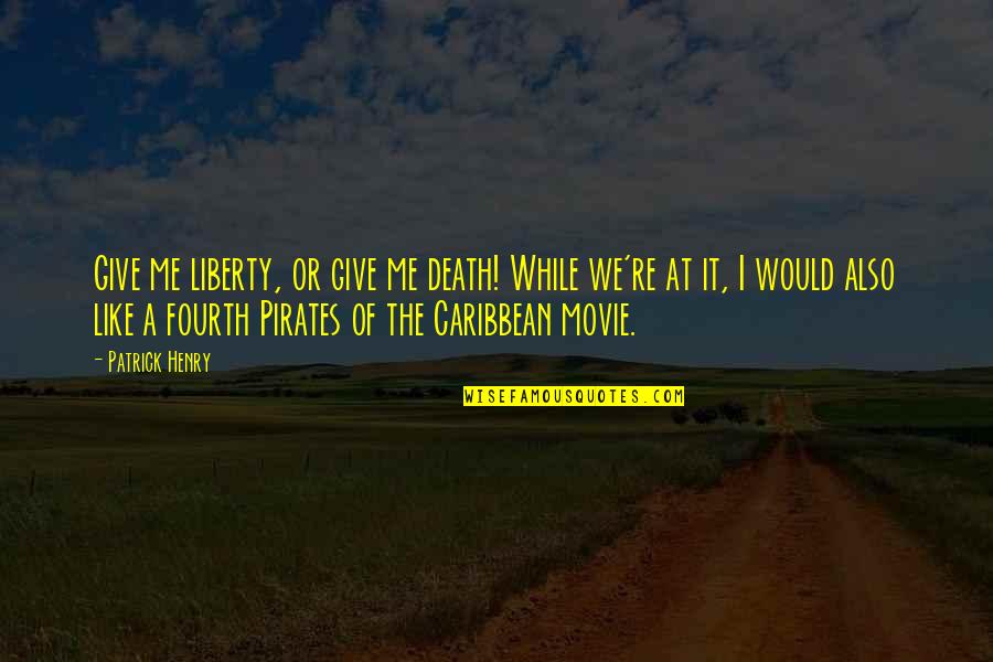 Pirates Of Caribbean Quotes By Patrick Henry: Give me liberty, or give me death! While Pirates Of Caribbean Quotes By Patrick Henry: Give me liberty, or give me death! While