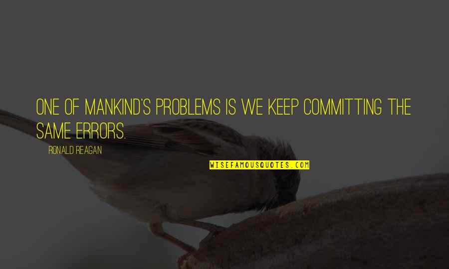 Pirates Of Caribbean Quotes By Ronald Reagan: One of mankind's problems is we keep committing Pirates Of Caribbean Quotes By Ronald Reagan: One of mankind's problems is we keep committing