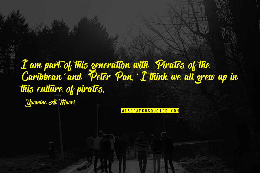 Pirates Of Caribbean Quotes By Yasmine Al Masri: I am part of this generation with 'Pirates Pirates Of Caribbean Quotes By Yasmine Al Masri: I am part of this generation with 'Pirates