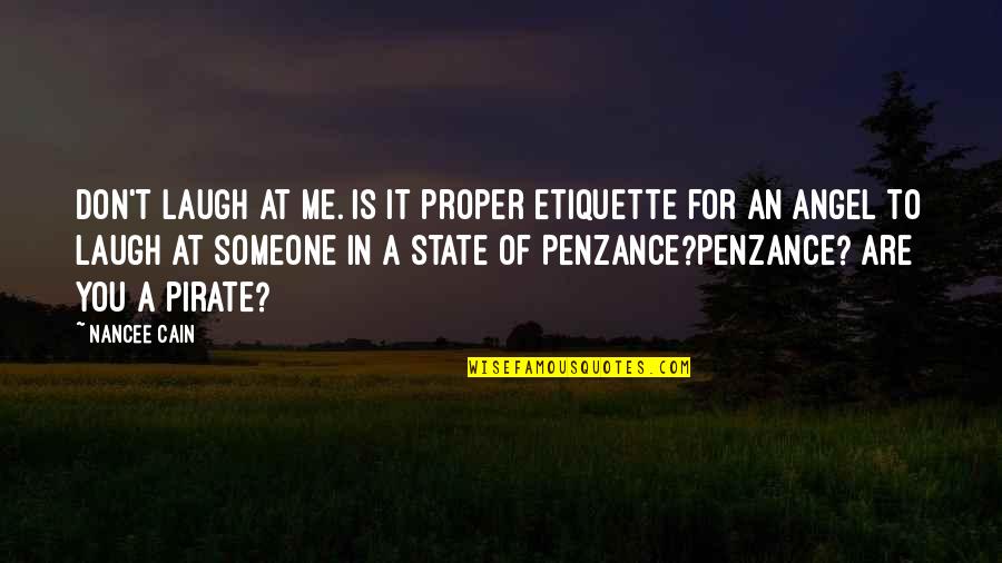 Pirates Of Penzance Quotes By Nancee Cain: Don't laugh at me. Is it proper etiquette