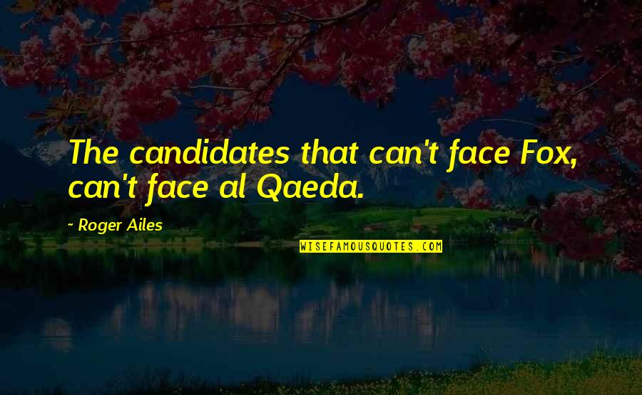 Pirates Of The Caribbean 2011 Quotes By Roger Ailes: The candidates that can't face Fox, can't face