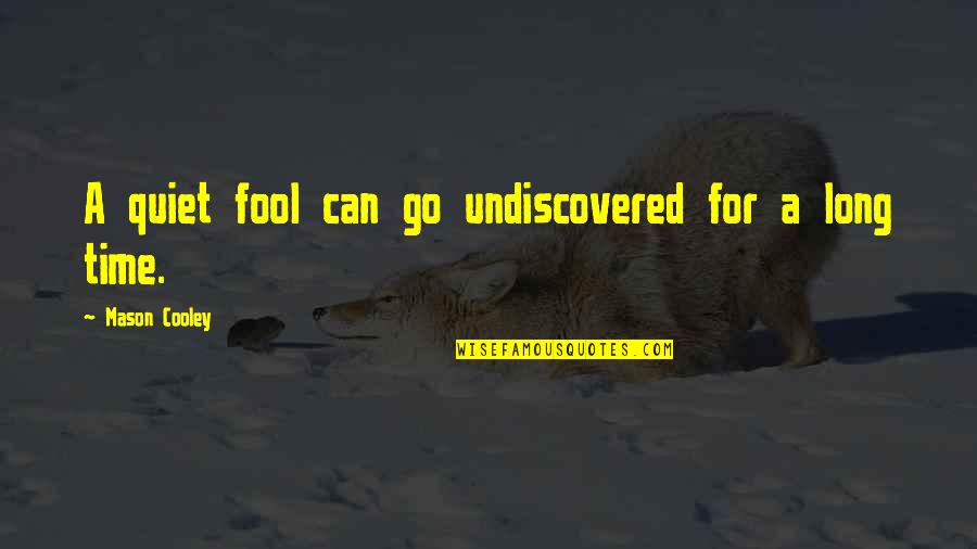 Pirates Of The Caribbean Blackbeard Quotes By Mason Cooley: A quiet fool can go undiscovered for a