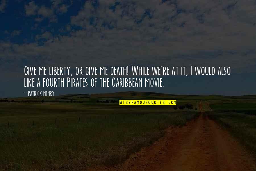 Pirates Of The Caribbean Movie Quotes By Patrick Henry: Give me liberty, or give me death! While