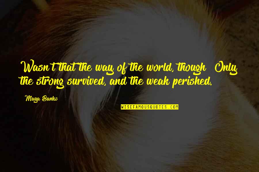 Pirates Of The Caribbean One Eyed Quotes By Maya Banks: Wasn't that the way of the world, though? Pirates Of The Caribbean One Eyed Quotes By Maya Banks: Wasn't that the way of the world, though?