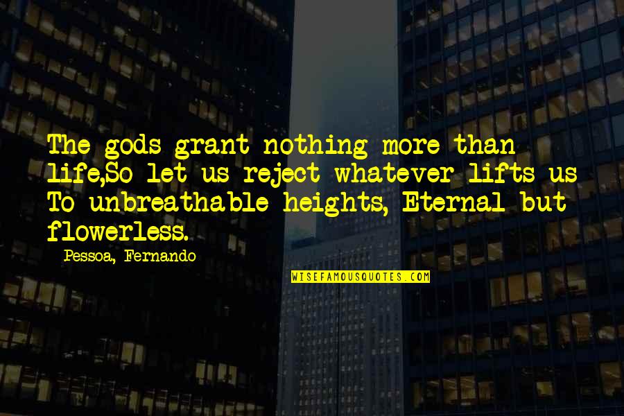 Pirates Of The Caribbean Rum Quote Quotes By Pessoa, Fernando: The gods grant nothing more than life,So let