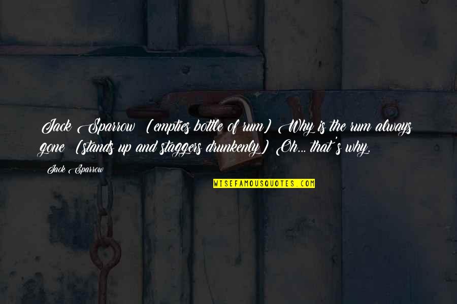 Pirates Rum Quotes By Jack Sparrow: Jack Sparrow: [empties bottle of rum] Why is