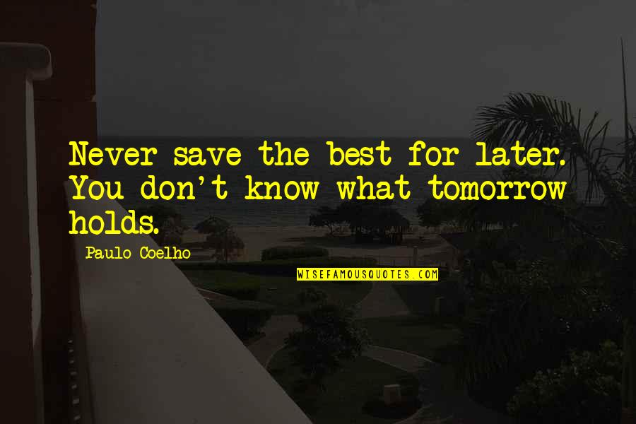 Pirates Rum Quotes By Paulo Coelho: Never save the best for later. You don't
