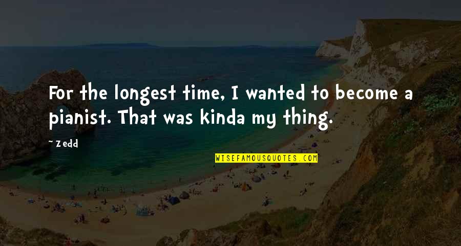 Pirates Rum Quotes By Zedd: For the longest time, I wanted to become