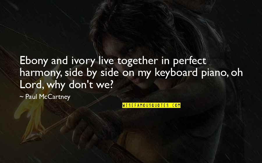 Pirateswton Quotes By Paul McCartney: Ebony and ivory live together in perfect harmony,