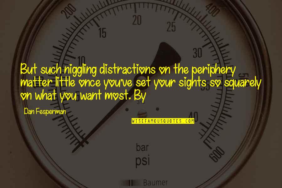 Pirating Quotes By Dan Fesperman: But such niggling distractions on the periphery matter Pirating Quotes By Dan Fesperman: But such niggling distractions on the periphery matter