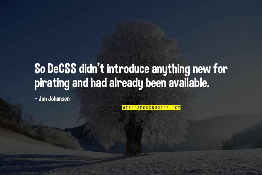 Pirating Quotes By Jon Johansen: So DeCSS didn't introduce anything new for pirating