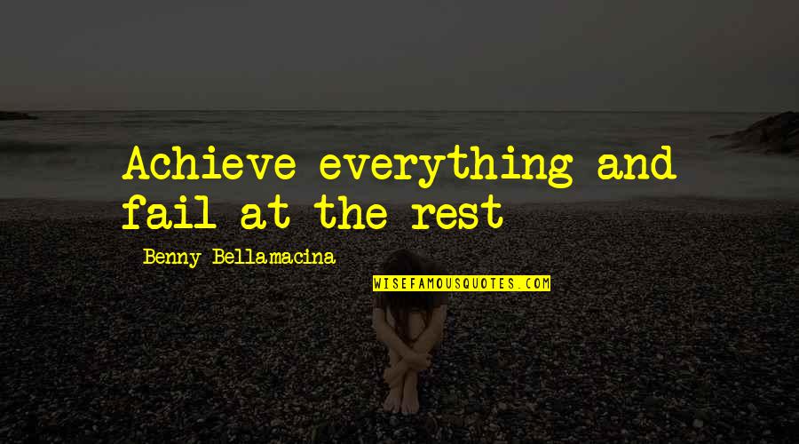 Pirello Chiropractors Quotes By Benny Bellamacina: Achieve everything and fail at the rest Pirello Chiropractors Quotes By Benny Bellamacina: Achieve everything and fail at the rest